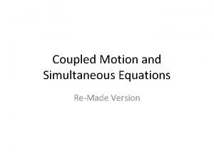 Coupled Motion and Simultaneous Equations ReMade Version Coupled