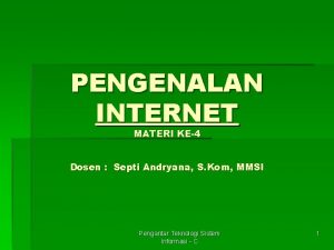 PENGENALAN INTERNET MATERI KE4 Dosen Septi Andryana S