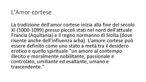 LAmor cortese La tradizione dellamor cortese inizia alla