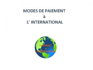 MODES DE PAIEMENT L INTERNATIONAL Moyens de paiement