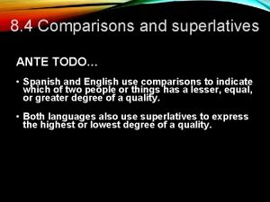 8 4 Comparisons and superlatives ANTE TODO Spanish