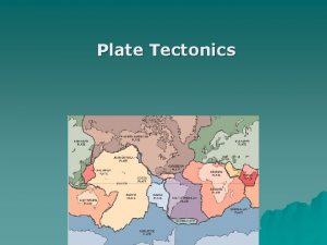 Plate Tectonics u Earths lithosphere is NOT one
