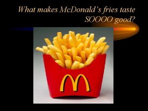 What makes Mc Donalds fries taste SOOOO good