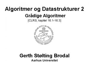 Algoritmer og Datastrukturer 2 Grdige Algoritmer CLRS kapitel