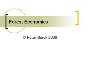 Forest Economics Peter Berck 2008 The Basic Model