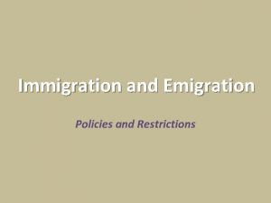 Immigration and Emigration Policies and Restrictions Immigration Policy