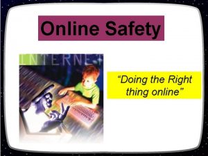 Online Safety Doing the Right thing online Socializing