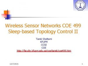 Wireless Sensor Networks COE 499 Sleepbased Topology Control