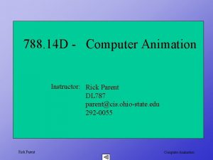 788 14 D Computer Animation Instructor Rick Parent