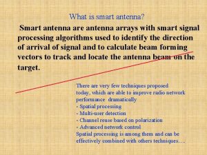What is smart antenna Smart antenna are antenna