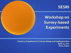 SESRI Workshop on Surveybased Experiments Session 3 Experiments