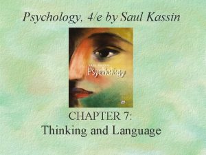 Psychology 4e by Saul Kassin CHAPTER 7 Thinking