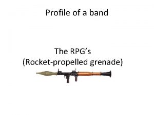 Profile of a band The RPGs Rocketpropelled grenade