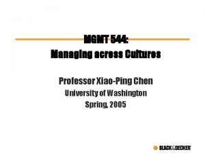 MGMT 544 Managing across Cultures Professor XiaoPing Chen