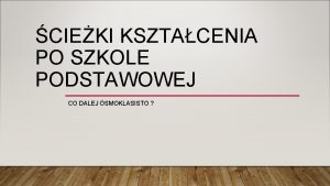 CIEKI KSZTACENIA PO SZKOLE PODSTAWOWEJ CO DALEJ SMOKLASISTO