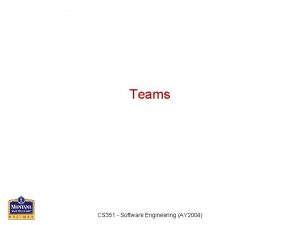 Teams CS 351 Software Engineering AY 2004 Overview