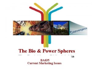 The Bio Power Spheres BA 635 Current Marketing