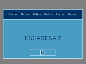 9 letras 9 letras ENCADENA 2 9 letras