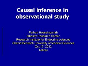 Causal inference in observational study Farhad Hosseinpanah Obesity