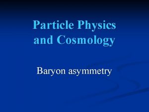 Particle Physics and Cosmology Baryon asymmetry Boltzmann equation