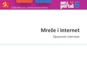 Mree i internet Opasnosti interneta Opasnosti interneta Internet