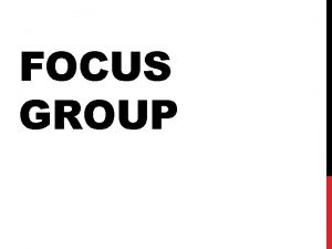 FOCUS GROUP WHAT IS A FOCUS GROUP A
