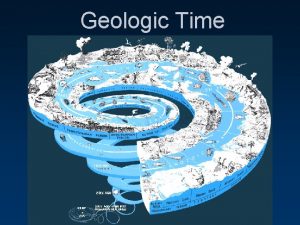 Geologic Time Our Planets History Geologic time is
