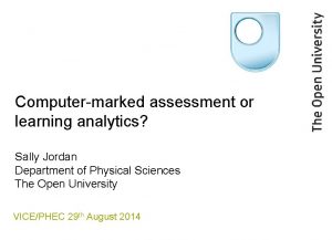 Computermarked assessment or learning analytics Sally Jordan Department