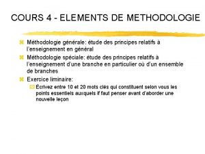 COURS 4 ELEMENTS DE METHODOLOGIE z Mthodologie gnrale