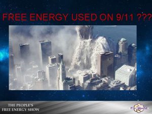 FREE ENERGY USED ON 911 911 Personal Testimony