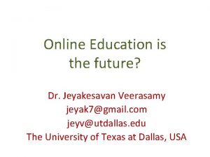 Online Education is the future Dr Jeyakesavan Veerasamy