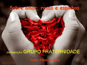 Sobre amor rosas e espinhos DISTRIBUIO GRUPO FRATERNIDADE