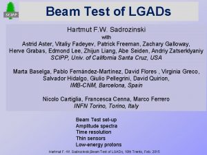 Beam Test of LGADs Hartmut F W Sadrozinski