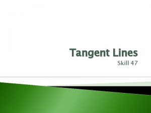 Tangent Lines Skill 47 Objective HSGC 2 Students