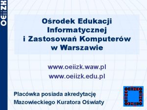 Orodek Edukacji Informatycznej i Zastosowa Komputerw w Warszawie