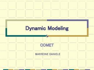 Dynamic Modeling COMET MARRONE DANIELE Dynamic Modeling Riguarda