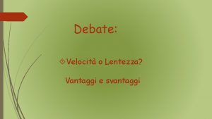 Debate Velocit o Lentezza Vantaggi e svantaggi Velocit