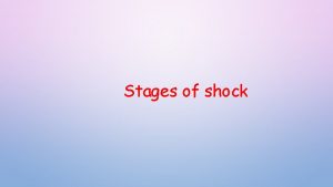 Stages of shock Stages of shock 1 Compensated