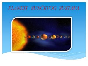 PLANETI SUNEVOG SUSTAVA Sunev sustav ine Sunce i