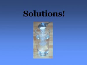 Solutions Classification of Matter MATTER Mixtures a physical
