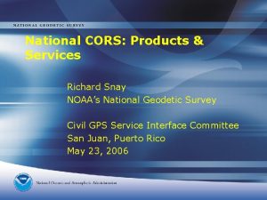 National CORS Products Services Richard Snay NOAAs National