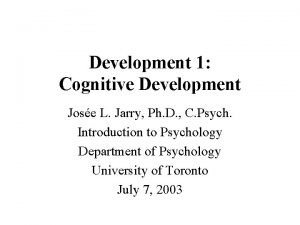 Development 1 Cognitive Development Jose L Jarry Ph