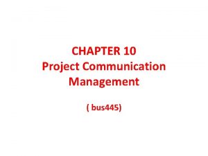 CHAPTER 10 Project Communication Management bus 445 PROJECT