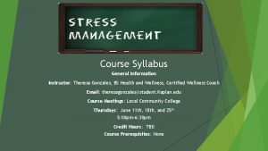 Course Syllabus General Information Instructor Theresa Gonzales BS