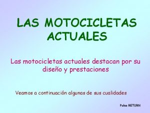 LAS MOTOCICLETAS ACTUALES Las motocicletas actuales destacan por