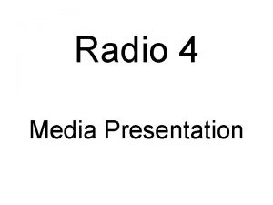 Radio 4 Media Presentation About radio 4 Radio