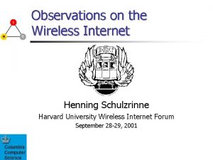 Observations on the Wireless Internet Henning Schulzrinne Harvard