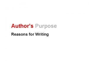 Authors Purpose Reasons for Writing Three Main Purposes