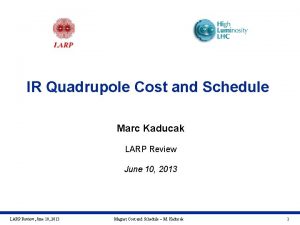 IR Quadrupole Cost and Schedule Marc Kaducak LARP