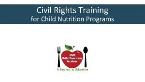 Civil Rights Training for Child Nutrition Programs Why
